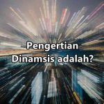 Pengertian Dinamis adalah (Menurut Para Ahli) Fungsi Contoh dan Jenis Dinamis