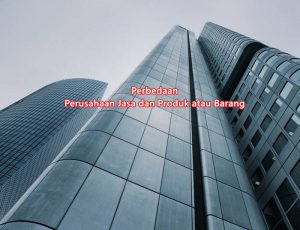 10 Perbedaan Perusahaan Jasa dan Produk atau Barang