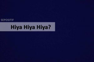 Apa Arti dari Kata Hiya Hiya Hiya - Pengertian dan Defisini