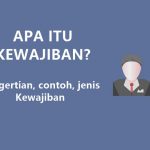 Pengertian Kewajiban adalah? Defenisi Jenis dan Contoh Kewajiban