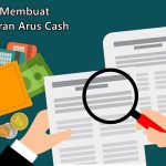 Cara Membuat Laporan Arus Kas Perusahaan Agar Terkelola dengan Baik