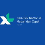 6 Cara Cek Nomor XL Terbaru Mudah dan Cepat