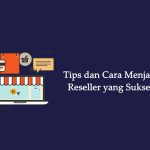 Baru Mulai Reseller? Ini 8 Cara Menjadi Reseller Sukses dengan Modal Kecil Namun Keuntungan Melimpah