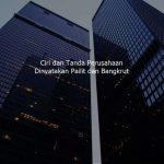 Ciri dan Tanda Perusahaan Dinyatakan Pailit dan Bangkrut
