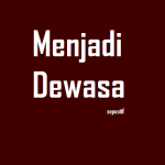 30 Kata Kata Bijak Tentang Kedewasaan Terbaik