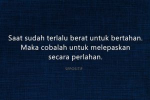 50 Kata Kata Pilihan untuk Bertahan atau Melepaskan