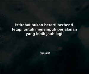 50 Kata Kata Istirahat Sejenak dari Kejenuhan Hidup