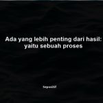 50 Kata Kata Tentang Proses Kehidupan yang Tak Mudah