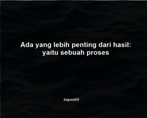 50 Kata Kata Tentang Proses Kehidupan yang Tak Mudah