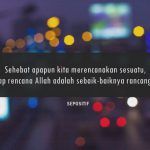 50 Kata Kata Rencana Tuhan Pasti Lebih Indah & Lebih Baik