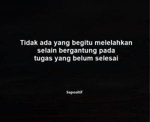 50 Kata Kata Tugas Numpuk dan Banyak Belum Selesai