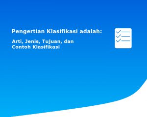 Pengertian Klasifikasi adalah: Arti