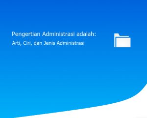 Pengertian Administrasi adalah: Arti