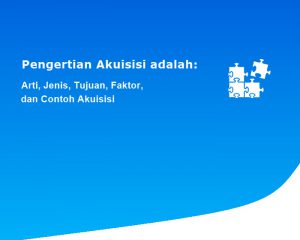 Pengertian Akuisisi adalah: Arti