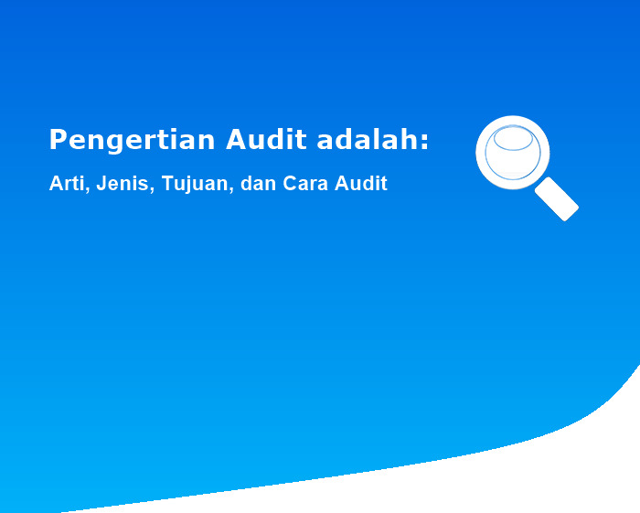 Pengertian Audit adalah: Arti