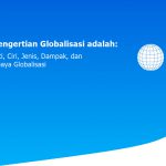 Pengertian Globalisasi adalah: Arti