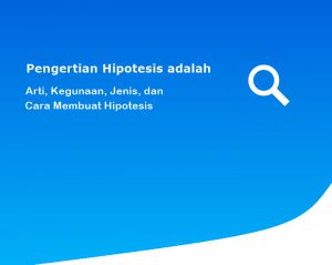 Pengertian Hipotesis adalah: Arti