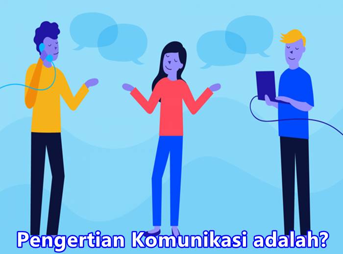 Pengertian Komunikasi adalah? Arti