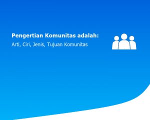 Pengertian Komunitas adalah: Arti