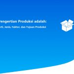 Pengertian Produksi adalah: Arti