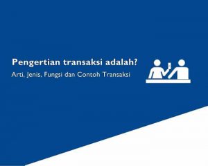 Pengertian Transaksi adalah? Arti