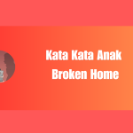 kata kata anak broken home