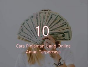 10 Cara Memilih Aplikasi Pinjam Uang Online yang Aman dan Terpercaya