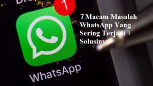 7 Masalah WhatsApp Yang Sering Terjadi Beserta Solusinya