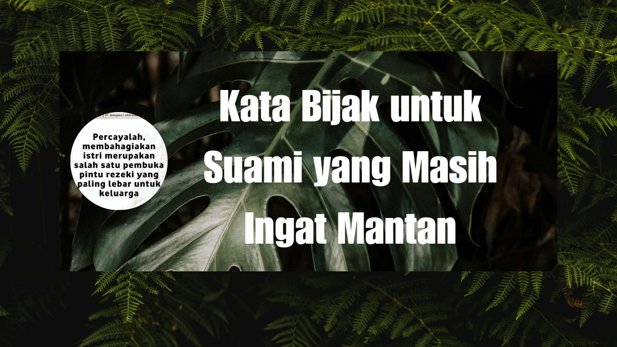 Kata Bijak untuk Suami yang Masih Ingat Mantan