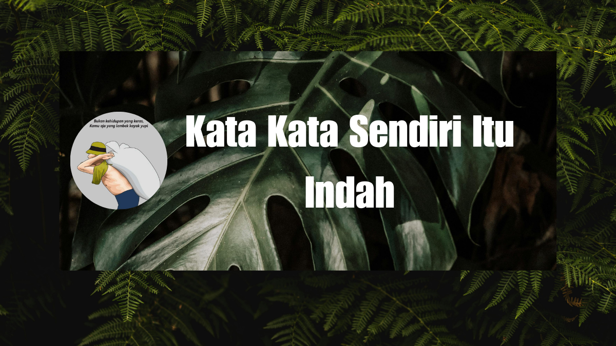 Kata Kata Sendiri Itu Indah