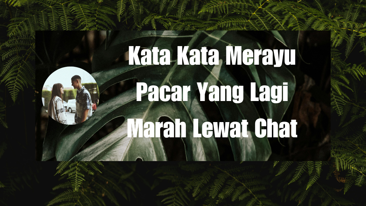 Kata Kata Merayu Pacar Yang Lagi Marah Lewat Chat