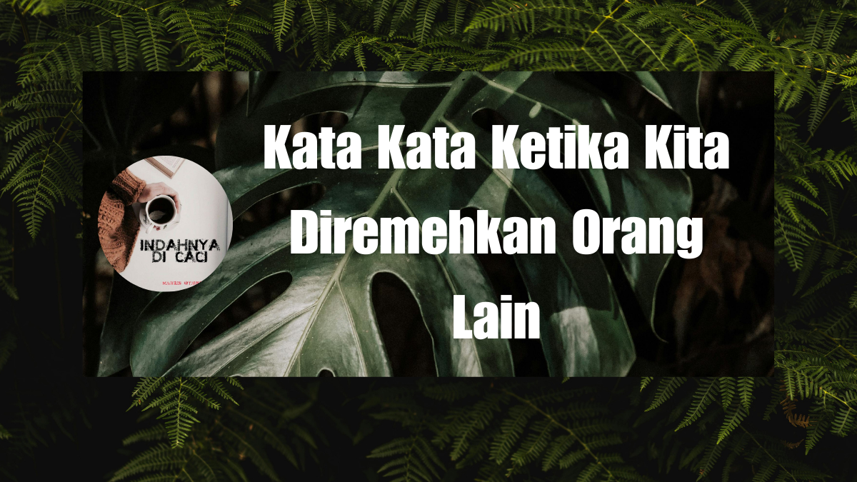 Kata Kata Ketika Kita Diremehkan Orang Lain