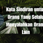 Kata Sindiran untuk Orang Yang Selalu Menyalahkan Orang Lain