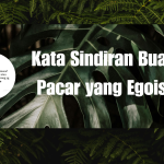 Kata Sindiran Buat Pacar yang Egois