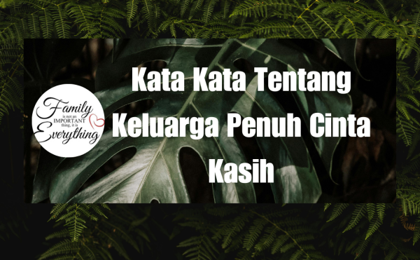 Kata Kata Tentang Keluarga Penuh Cinta Kasih