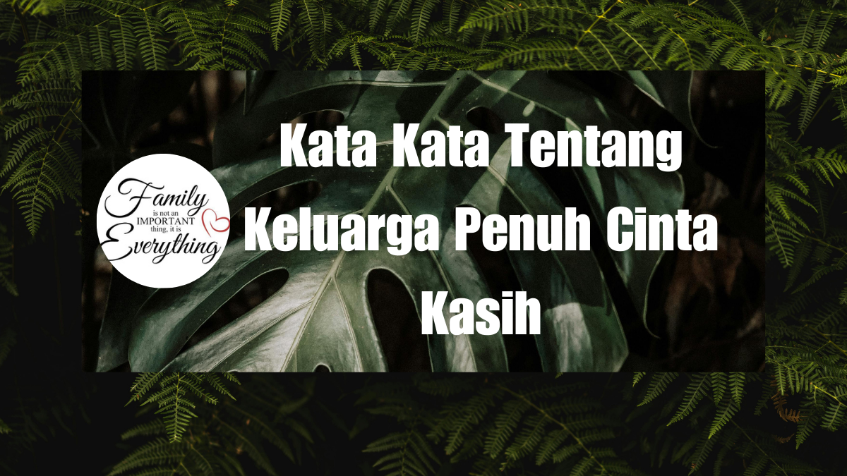 Kata Kata Tentang Keluarga Penuh Cinta Kasih