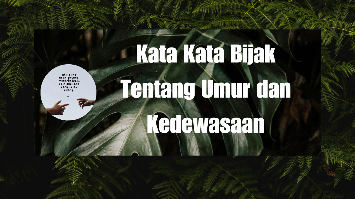 Kata Kata Bijak Tentang Umur dan Kedewasaan