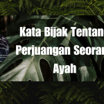 kata bijak tentang perjuangan seorang ayah