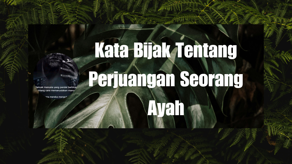 kata bijak tentang perjuangan seorang ayah