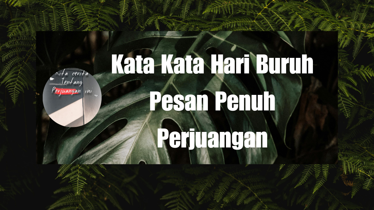 Kata Kata Hari Buruh Pesan Penuh Perjuangan